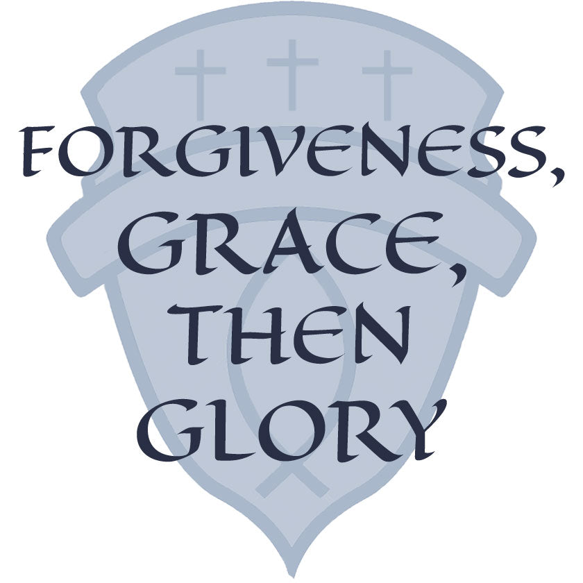 Forgiveness, Grace, Then Glory