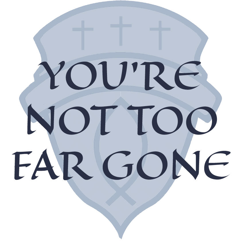 You're Not Too Far Gone