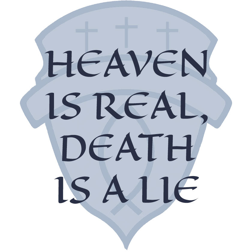 Heaven is Real, Death Is A Lie